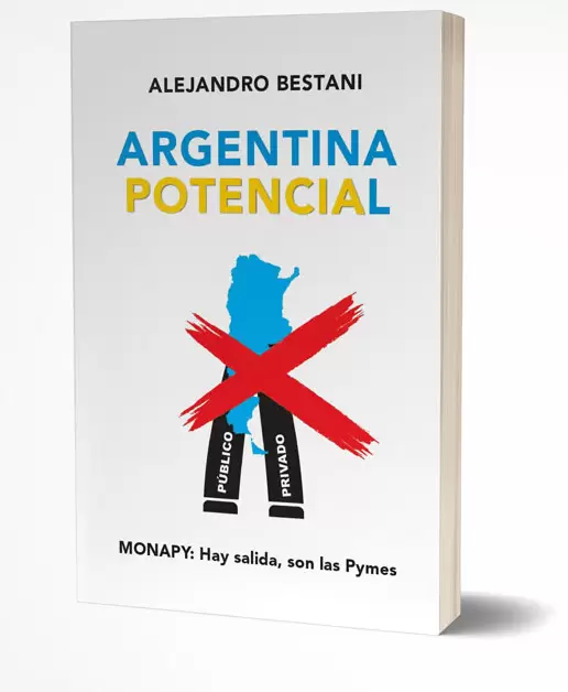 Fragmento del libro "Argentina Potencial" de Alejandro Bestani, presidente del Movimiento Nacional Pyme.