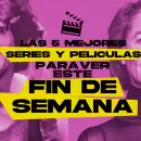 5 series y pelculas para ver este fin de semana en Netflix, Max, Prime Video y cines