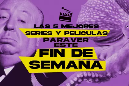 Las 5 mejores pelculas y series para ver este fin de semana.