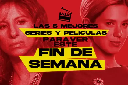 Las 5 mejores pelculas y series para ver este fin de semana