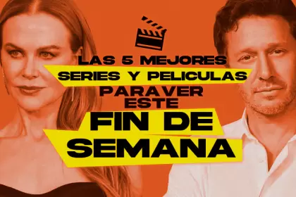 Las 5 mejores pelculas y series para ver este fin de semana