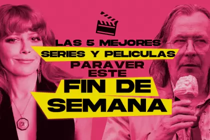 Las 5 mejores pelculas y series para ver este fin de semana