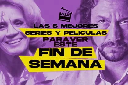 Las 5 mejores películas y series para ver este fin de semana