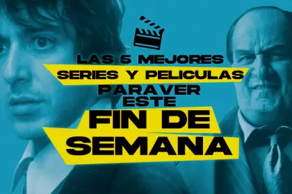 Las 5 mejores películas y series para ver este fin de semana