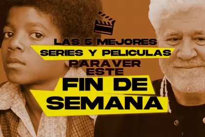 Las 5 mejores películas y series para ver este fin de semana