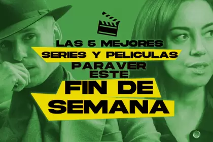 Las 5 mejores películas y series para ver este fin de semana