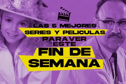 Las 5 mejores películas y series para ver este fin de semana