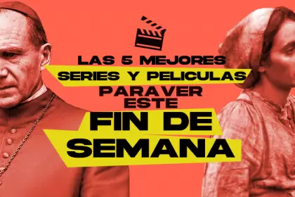 Las 5 mejores películas y series para ver este fin de semana