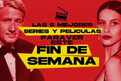 Las 5 mejores películas y series para ver este fin de semana