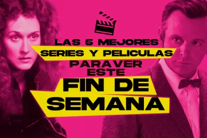 Las 5 mejores películas y series para ver este fin de semana