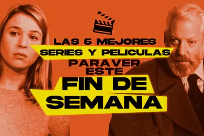Las 5 mejores películas y series para ver este fin de semana