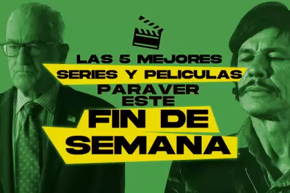 Las mejores películas y series para ver este fin de semana