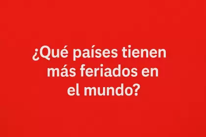 Descubrí qué países tienen más feriados en el mundo, cuántos días festivos hay por año y cómo se comparan Argentina, Japón, India, Colombia y otros.