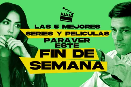 Las mejores películas y series para ver este fin de semana