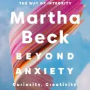"¿Y si la ansiedad fuera energía mal dirigida?": la propuesta disruptiva de Martha Beck