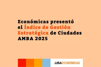 La UBA presentó el Índice de Gestión Estratégica de Ciudades AMBA 2025.
