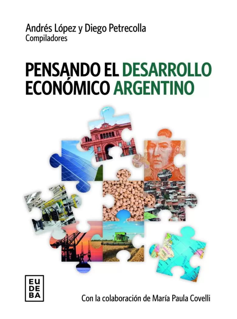 "Pensando el desarrollo económico argentino" compilado por Andrés Lopez y Diego Petrecolla con la colaboración de María Paula Coveelli.